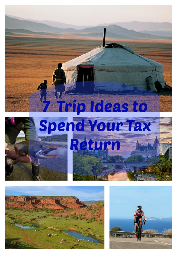 7 Trip Ideas to Spend Your Tax Return
