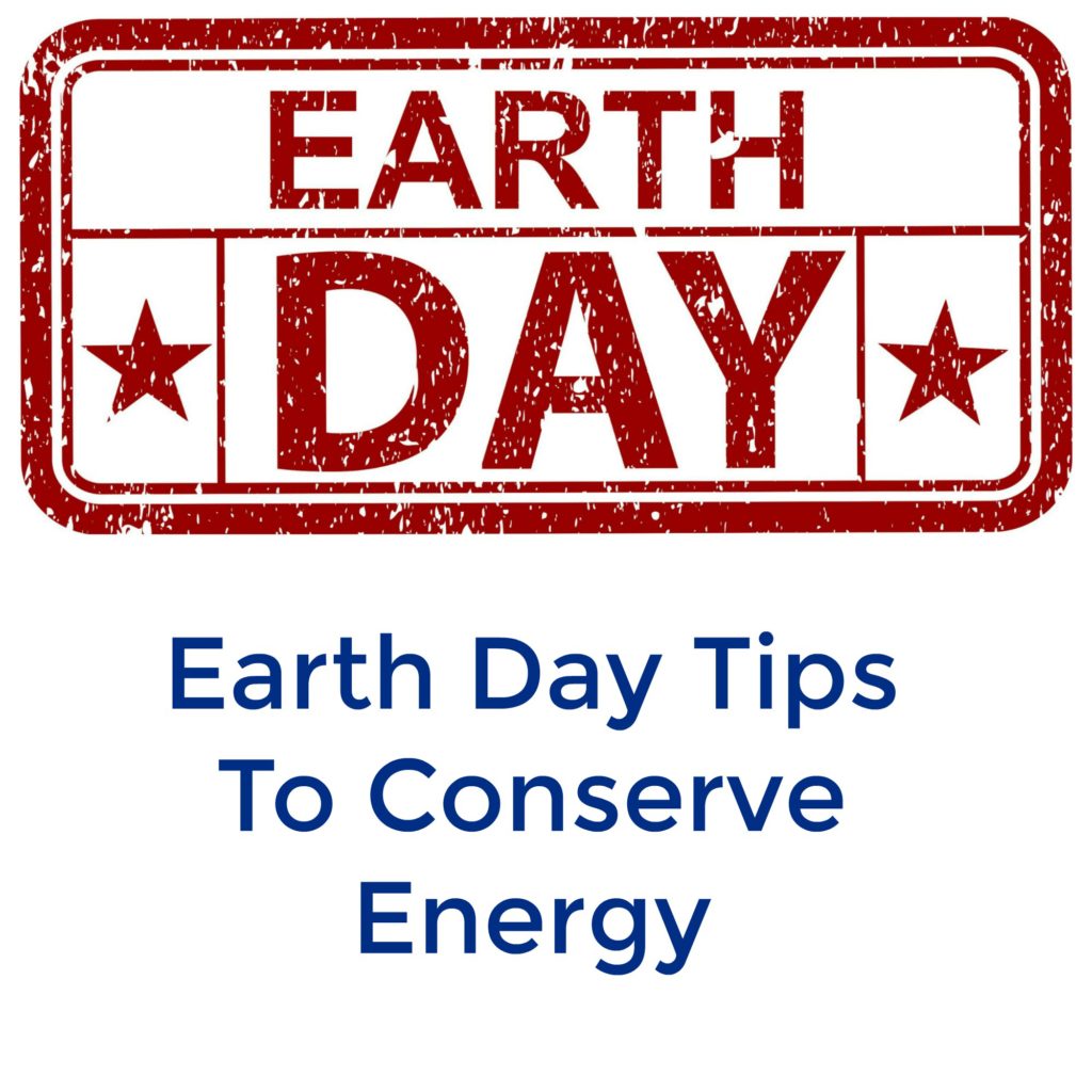 Earth Day Tips To Conserve Energy 